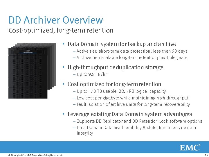 DD Archiver Overview Cost-optimized, long-term retention • Data Domain system for backup and archive