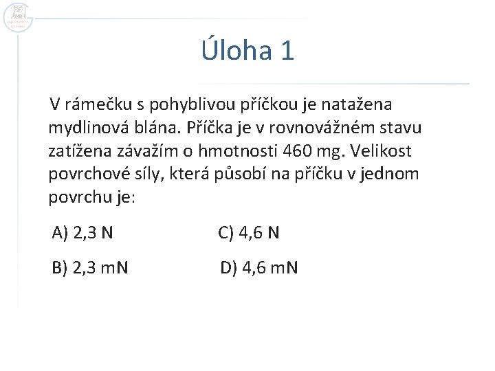 Úloha 1 V rámečku s pohyblivou příčkou je natažena mydlinová blána. Příčka je v