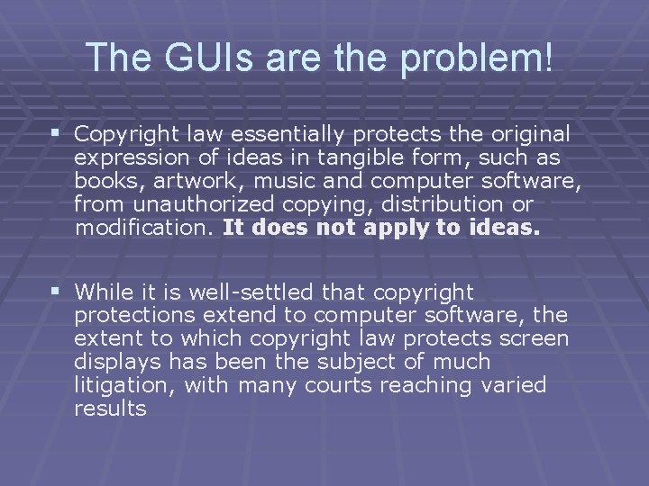 The GUIs are the problem! § Copyright law essentially protects the original expression of