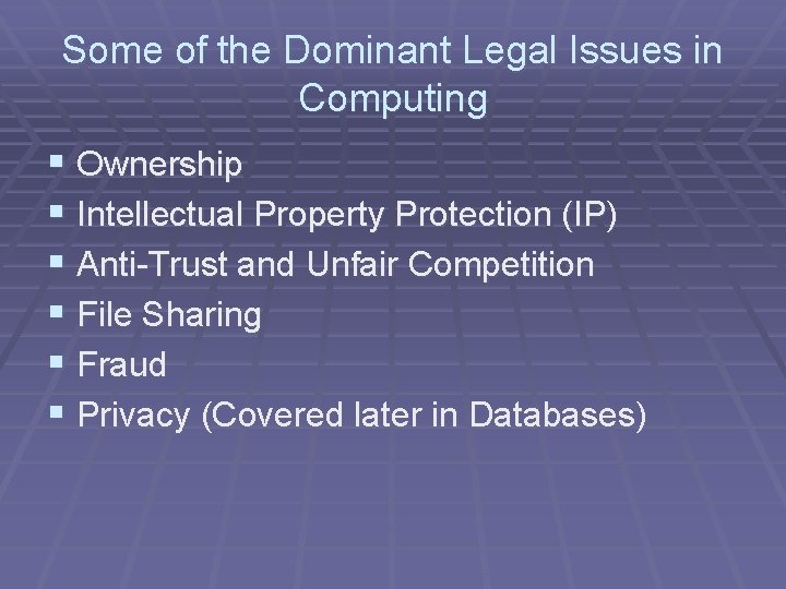 Some of the Dominant Legal Issues in Computing § Ownership § Intellectual Property Protection