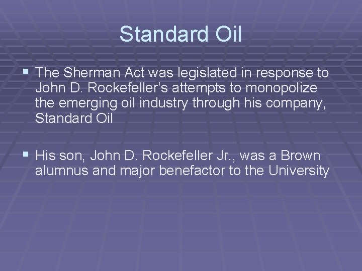 Standard Oil § The Sherman Act was legislated in response to John D. Rockefeller’s