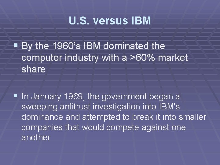 U. S. versus IBM § By the 1960’s IBM dominated the computer industry with