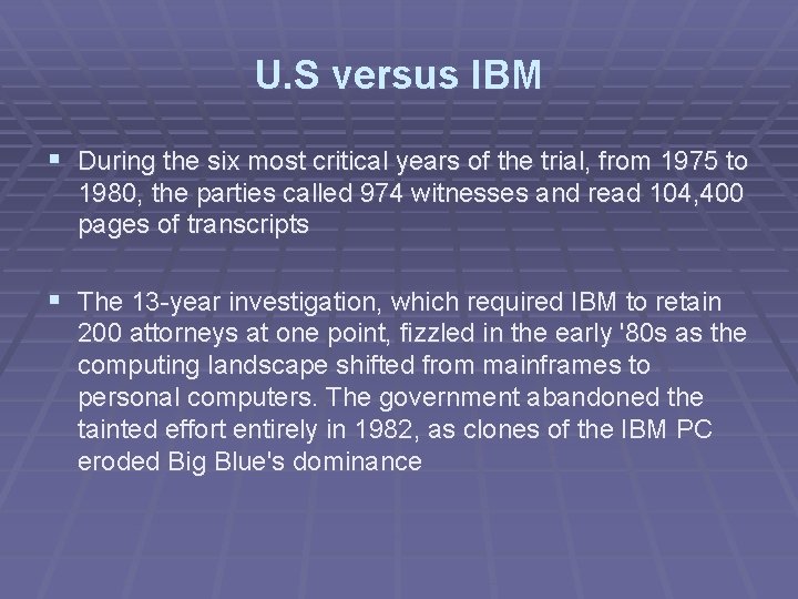 U. S versus IBM § During the six most critical years of the trial,