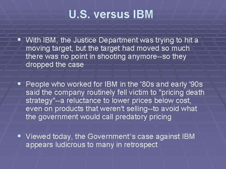U. S. versus IBM § With IBM, the Justice Department was trying to hit