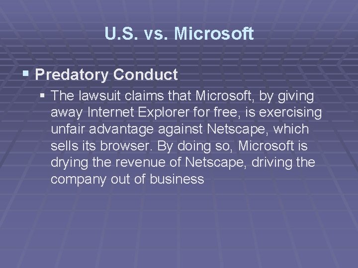 U. S. vs. Microsoft § Predatory Conduct § The lawsuit claims that Microsoft, by