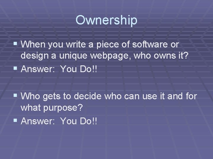 Ownership § When you write a piece of software or design a unique webpage,