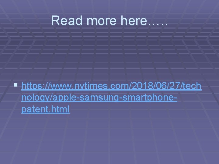 Read more here…. . § https: //www. nytimes. com/2018/06/27/tech nology/apple-samsung-smartphonepatent. html 