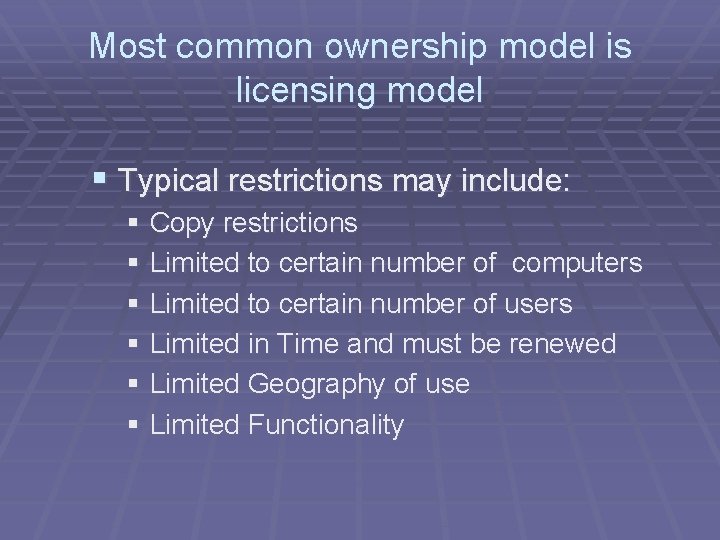 Most common ownership model is licensing model § Typical restrictions may include: § Copy