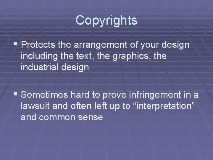 Copyrights § Protects the arrangement of your design including the text, the graphics, the