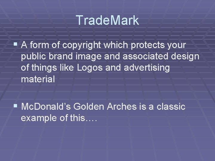 Trade. Mark § A form of copyright which protects your public brand image and