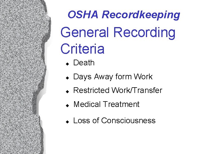OSHA Recordkeeping General Recording Criteria u Death u Days Away form Work u Restricted OSHA Recordkeeping General Recording Criteria u Death u Days Away form Work u Restricted