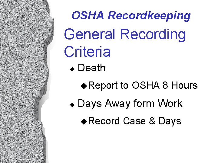 OSHA Recordkeeping General Recording Criteria u Death u. Report u to OSHA 8 Hours OSHA Recordkeeping General Recording Criteria u Death u. Report u to OSHA 8 Hours