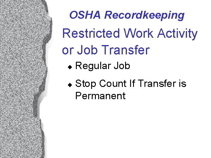 OSHA Recordkeeping Restricted Work Activity or Job Transfer u u Regular Job Stop Count OSHA Recordkeeping Restricted Work Activity or Job Transfer u u Regular Job Stop Count