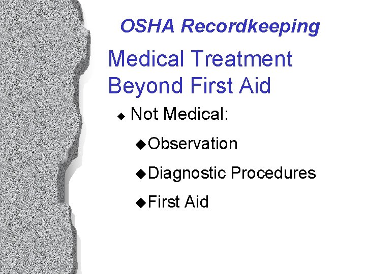OSHA Recordkeeping Medical Treatment Beyond First Aid u Not Medical: u. Observation u. Diagnostic OSHA Recordkeeping Medical Treatment Beyond First Aid u Not Medical: u. Observation u. Diagnostic