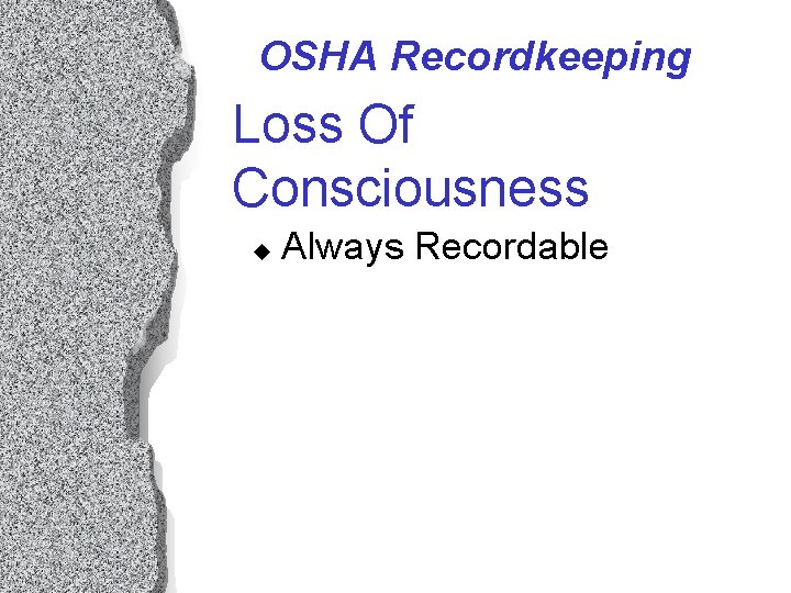 OSHA Recordkeeping Loss Of Consciousness u Always Recordable OSHA Recordkeeping Loss Of Consciousness u Always Recordable