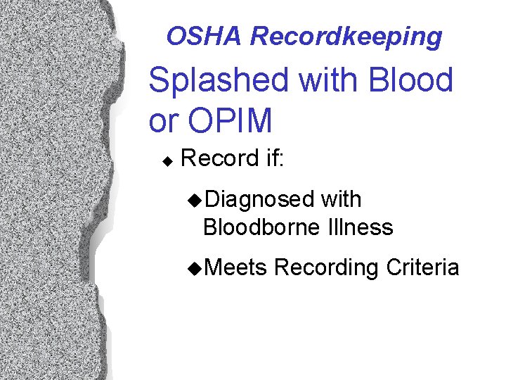OSHA Recordkeeping Splashed with Blood or OPIM u Record if: u. Diagnosed with Bloodborne OSHA Recordkeeping Splashed with Blood or OPIM u Record if: u. Diagnosed with Bloodborne