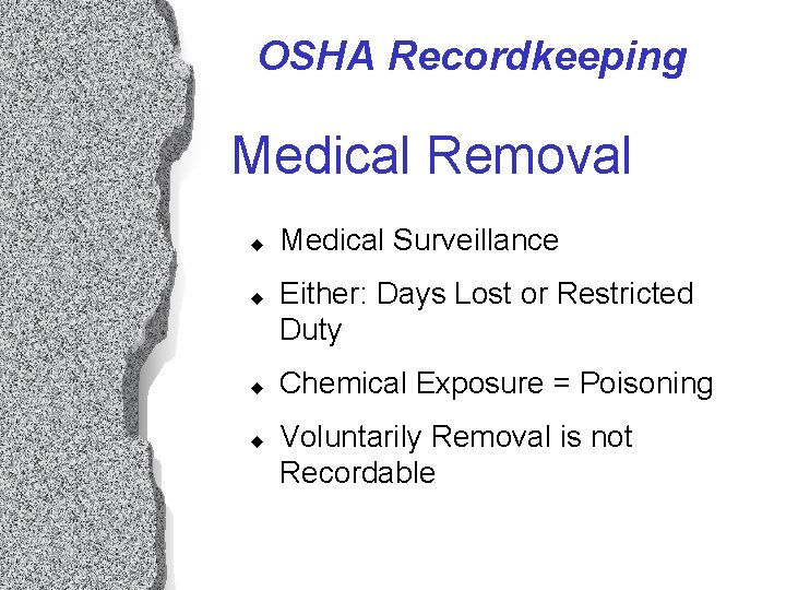 OSHA Recordkeeping Medical Removal u u Medical Surveillance Either: Days Lost or Restricted Duty OSHA Recordkeeping Medical Removal u u Medical Surveillance Either: Days Lost or Restricted Duty