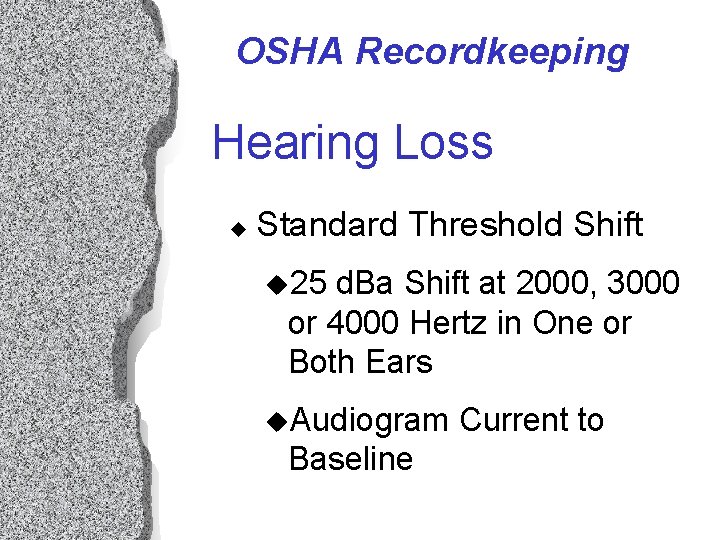 OSHA Recordkeeping Hearing Loss u Standard Threshold Shift u 25 d. Ba Shift at OSHA Recordkeeping Hearing Loss u Standard Threshold Shift u 25 d. Ba Shift at