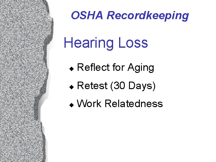 OSHA Recordkeeping Hearing Loss u Reflect for Aging u Retest (30 Days) u Work OSHA Recordkeeping Hearing Loss u Reflect for Aging u Retest (30 Days) u Work
