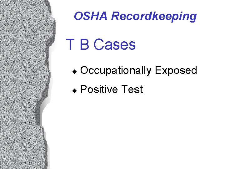 OSHA Recordkeeping T B Cases u Occupationally Exposed u Positive Test OSHA Recordkeeping T B Cases u Occupationally Exposed u Positive Test