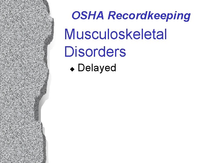OSHA Recordkeeping Musculoskeletal Disorders u Delayed OSHA Recordkeeping Musculoskeletal Disorders u Delayed