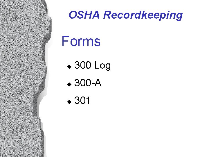 OSHA Recordkeeping Forms u 300 Log u 300 -A u 301 OSHA Recordkeeping Forms u 300 Log u 300 -A u 301