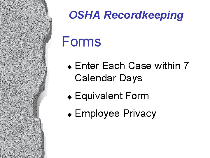 OSHA Recordkeeping Forms u Enter Each Case within 7 Calendar Days u Equivalent Form OSHA Recordkeeping Forms u Enter Each Case within 7 Calendar Days u Equivalent Form