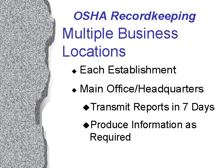 OSHA Recordkeeping Multiple Business Locations u Each Establishment u Main Office/Headquarters u. Transmit Reports OSHA Recordkeeping Multiple Business Locations u Each Establishment u Main Office/Headquarters u. Transmit Reports
