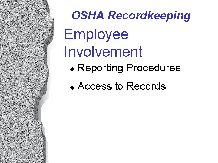 OSHA Recordkeeping Employee Involvement u Reporting Procedures u Access to Records OSHA Recordkeeping Employee Involvement u Reporting Procedures u Access to Records