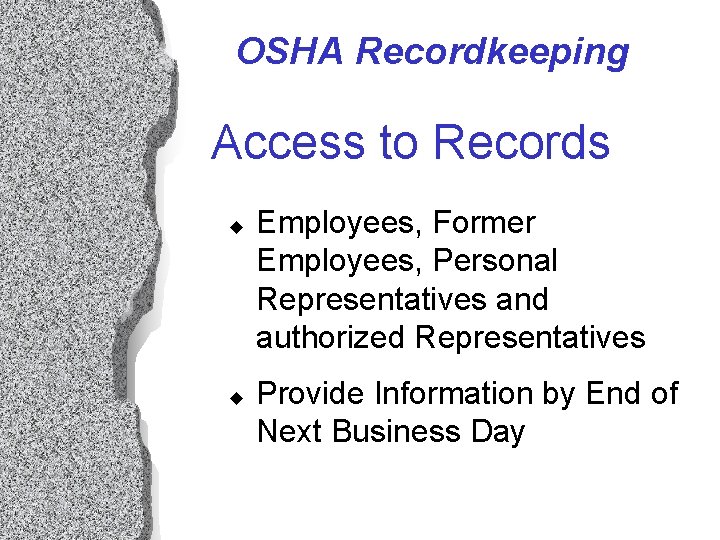 OSHA Recordkeeping Access to Records u u Employees, Former Employees, Personal Representatives and authorized OSHA Recordkeeping Access to Records u u Employees, Former Employees, Personal Representatives and authorized