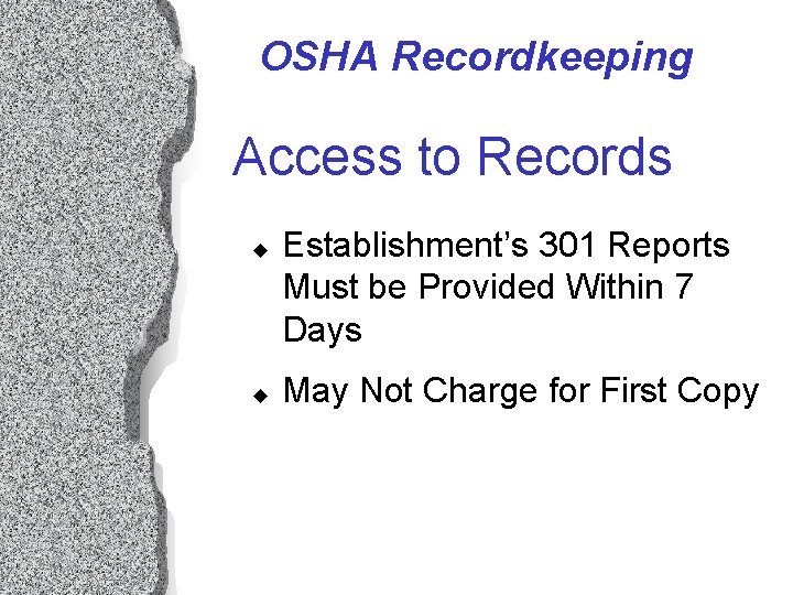 OSHA Recordkeeping Access to Records u u Establishment’s 301 Reports Must be Provided Within OSHA Recordkeeping Access to Records u u Establishment’s 301 Reports Must be Provided Within