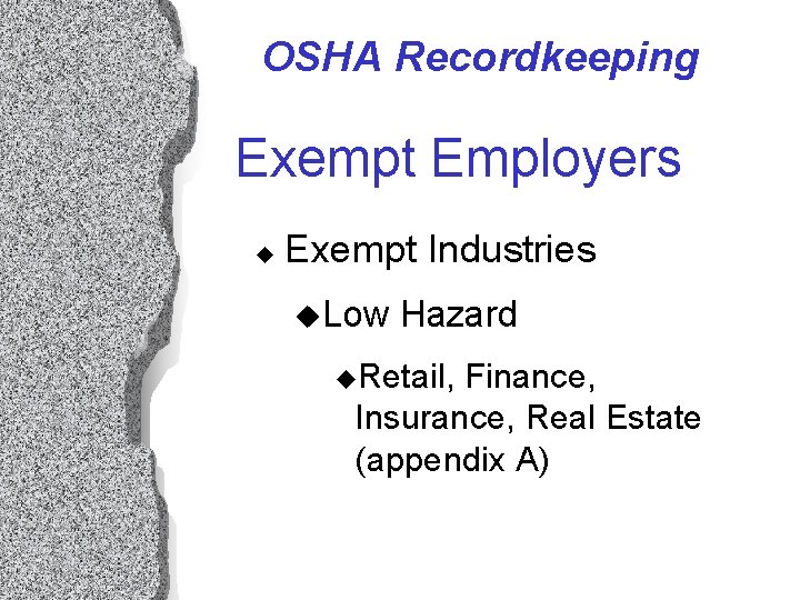 OSHA Recordkeeping Exempt Employers u Exempt Industries u. Low Hazard u. Retail, Finance, Insurance, OSHA Recordkeeping Exempt Employers u Exempt Industries u. Low Hazard u. Retail, Finance, Insurance,