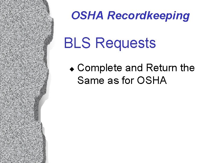 OSHA Recordkeeping BLS Requests u Complete and Return the Same as for OSHA OSHA Recordkeeping BLS Requests u Complete and Return the Same as for OSHA