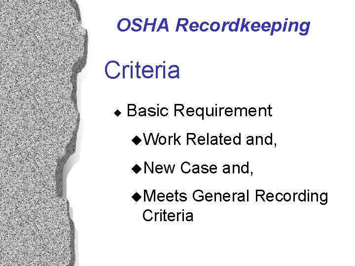 OSHA Recordkeeping Criteria u Basic Requirement u. Work u. New Related and, Case and, OSHA Recordkeeping Criteria u Basic Requirement u. Work u. New Related and, Case and,