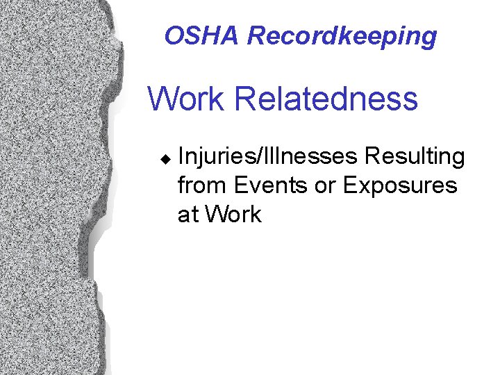 OSHA Recordkeeping Work Relatedness u Injuries/Illnesses Resulting from Events or Exposures at Work OSHA Recordkeeping Work Relatedness u Injuries/Illnesses Resulting from Events or Exposures at Work