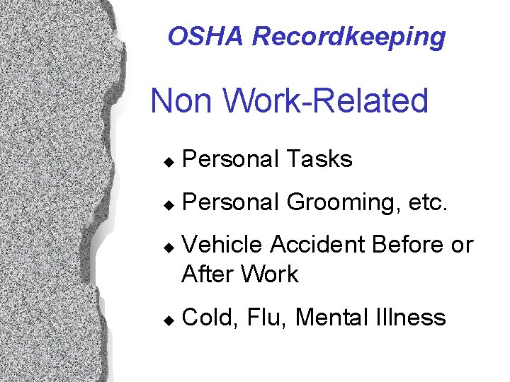 OSHA Recordkeeping Non Work-Related u Personal Tasks u Personal Grooming, etc. u u Vehicle OSHA Recordkeeping Non Work-Related u Personal Tasks u Personal Grooming, etc. u u Vehicle