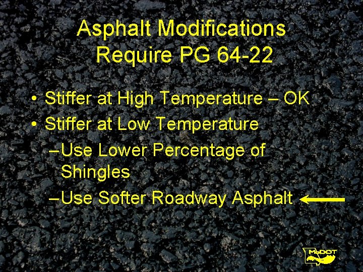 Asphalt Modifications Require PG 64 -22 • Stiffer at High Temperature – OK •