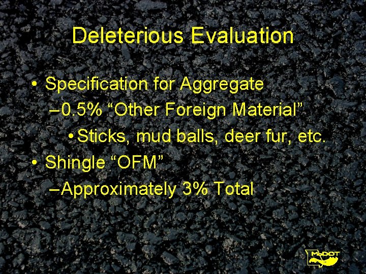 Deleterious Evaluation • Specification for Aggregate – 0. 5% “Other Foreign Material” • Sticks,