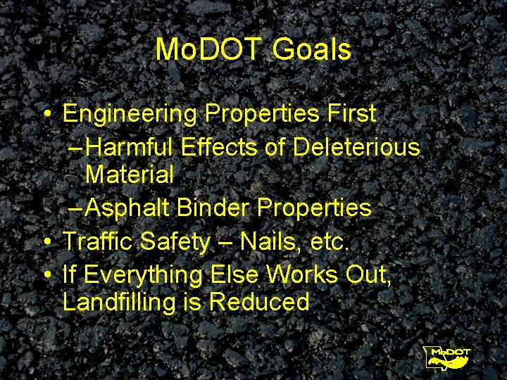 Mo. DOT Goals • Engineering Properties First – Harmful Effects of Deleterious Material –