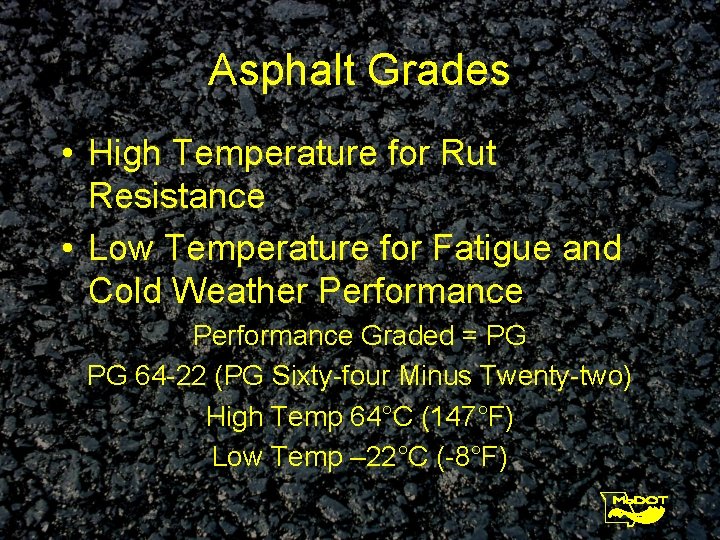 Asphalt Grades • High Temperature for Rut Resistance • Low Temperature for Fatigue and