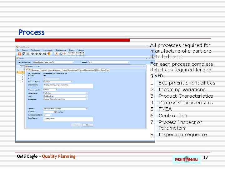 Process All processes required for manufacture of a part are detailed here. For each