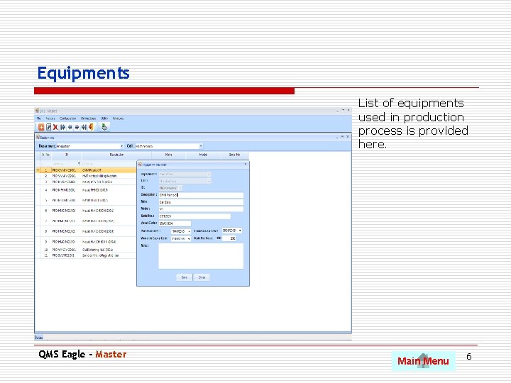 Equipments List of equipments used in production process is provided here. QMS Eagle -