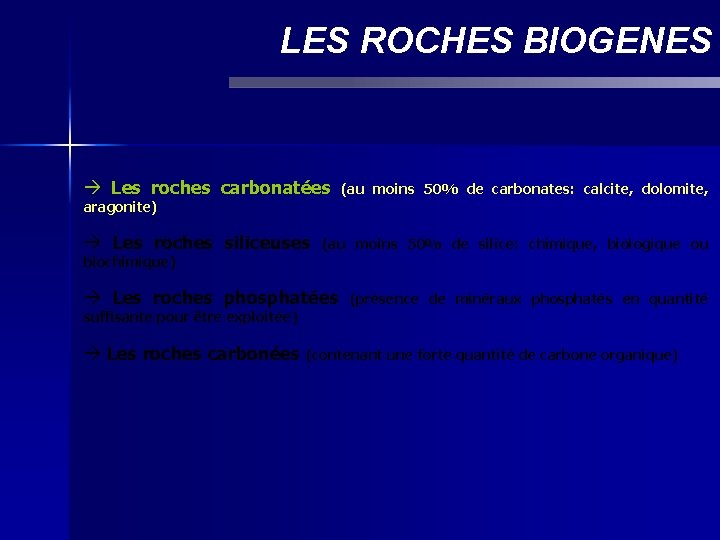 LES ROCHES BIOGENES Les roches carbonatées (au moins 50% de carbonates: calcite, dolomite, aragonite)