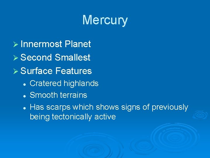 Mercury Ø Innermost Planet Ø Second Smallest Ø Surface Features l l l Cratered