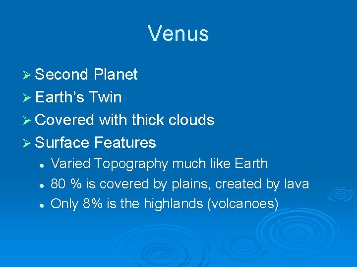 Venus Ø Second Planet Ø Earth’s Twin Ø Covered with thick clouds Ø Surface