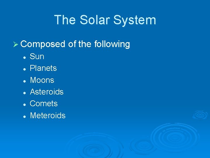 The Solar System Ø Composed of the following l l l Sun Planets Moons