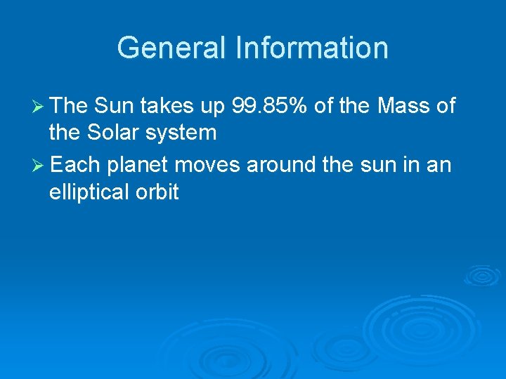 General Information Ø The Sun takes up 99. 85% of the Mass of the