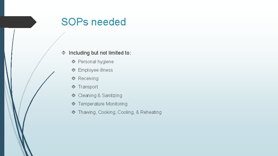 SOPs needed Including but not limited to: Personal hygiene Employee illness Receiving Transport Cleaning