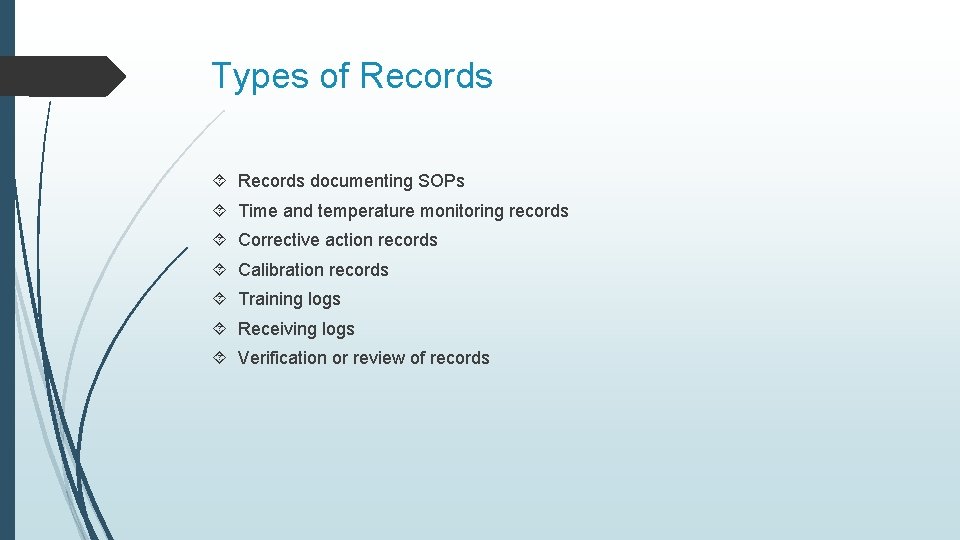 Types of Records documenting SOPs Time and temperature monitoring records Corrective action records Calibration