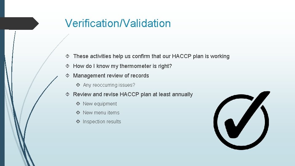 Verification/Validation These activities help us confirm that our HACCP plan is working How do